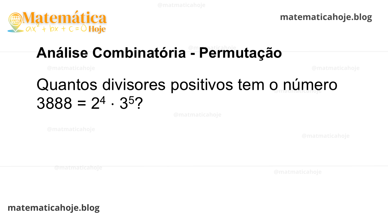 Quantos divisores positivos tem o número 3888 = 24 ⋅ 35?