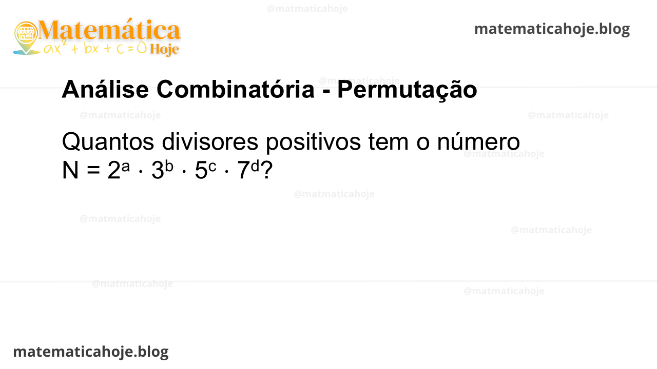 Quantos divisores positivos tem o número N = 2a ⋅ 3b ⋅ 5c ⋅ 7d?