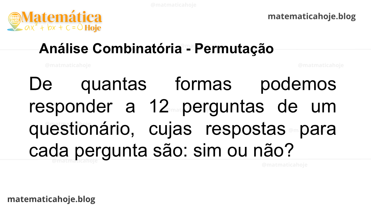 De quantas formas podemos responder a 12 perguntas de um questionário, cujas respostas para cada pergunta são: sim ou não?