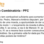 Uma moto tem combustível suficiente para somente três voltas num circuito. Pedro, Manoel e Antônio disputam, por meio do lançamento de uma moeda, a oportunidade de dar cada volta, do seguinte modo: I. o lançamento da moeda é efetuado antes de cada volta; II. se coroa, a vez é de Manoel; III. se cara, a vez é de Pedro; IV. se a mesma face ocorrer consecutivamente, a vez é de Antônio. Se a primeira volta for dada por Pedro, quantas voltas poderá dar Antônio?