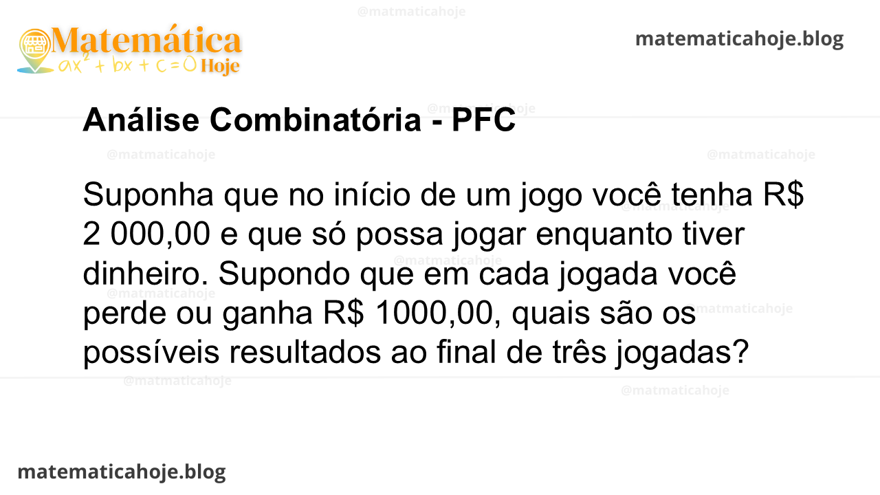 Suponha que no início de um jogo você tenha R$ 2 000,00 e que só possa jogar enquanto tiver dinheiro. Supondo que em cada jogada você perde ou ganha R$ 1000,00, quais são os possíveis resultados ao final de três jogadas?