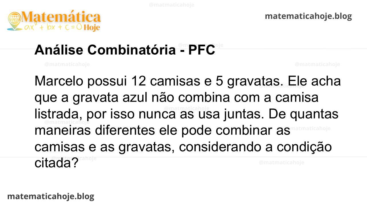 Marcelo possui 12 camisas e 5 gravatas. Ele acha que a gravata azul não combina com a camisa listrada, por isso nunca as usa juntas. De quantas maneiras diferentes ele pode combinar as camisas e as gravatas, considerando a condição citada?