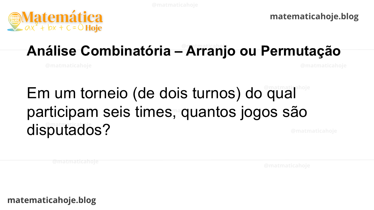 Em um torneio (de dois turnos) do qual participam seis times, quantos jogos são disputados?