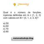 Qual é o número de funções injetoras definidas em A = {1, 2, 3} com valores em B = {0, 1, 2, 3, 4}?