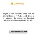 Sejam A um conjunto finito com m elementos e In = {1, 2, ..., n}. QuaI é o número de todas as funções definidas em In com valores em A?