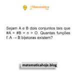 Sejam A e B dois conjuntos tais que #A = #B = n > O. Quantas funções f: A → B bijetoras existem?