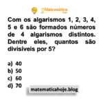 Com os algarismos 1, 2, 3, 4, 5 e 6 são formados números de 4 algarismos distintos. Dentre eles, quantos são divisíveis por 5?