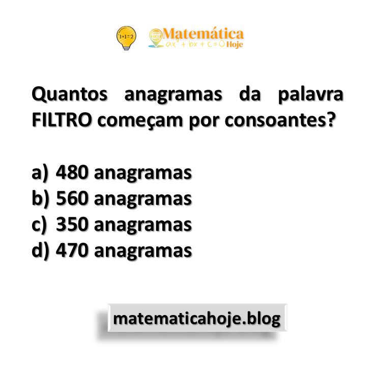 Quantos anagramas da palavra FILTRO começam por consoantes?