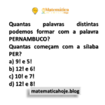 Quantas palavras distintas podemos formar com a palavra PERNAMBUCO? Quantas começam com a síIaba PER?