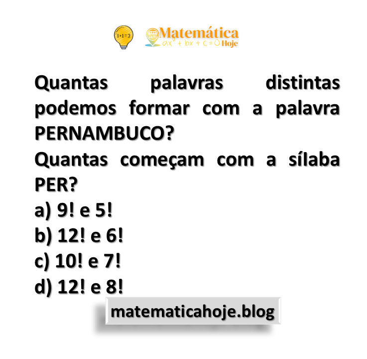 Quantas palavras distintas podemos formar com a palavra PERNAMBUCO? Quantas começam com a síIaba PER?