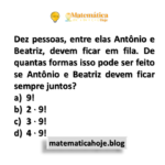 Dez pessoas, entre elas Antônio e Beatriz, devem ficar em fila. De quantas formas isso pode ser feito se Antônio e Beatriz devem ficar sempre juntos?