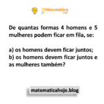 De quantas formas 4 homens e 5 mulheres podem ficar em fila, se: a) os homens devem ficar juntos; b) os homens devem ficar juntos e as mulheres também?