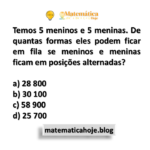Temos 5 meninos e 5 meninas. De quantas formas eles podem ficar em fila se meninos e meninas ficam em posições alternadas?