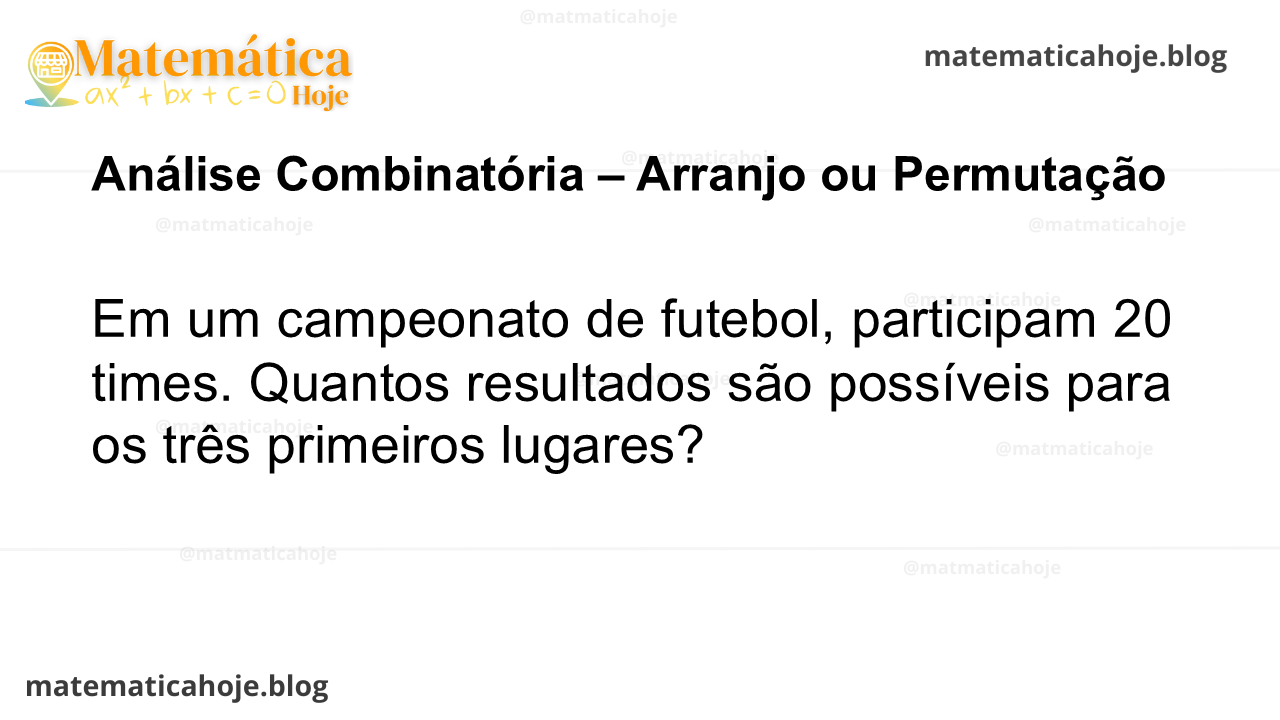 Em um campeonato de futebol, participam 20 times. Quantos resultados são possíveis para os três primeiros lugares?