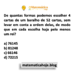 De quantas formas podemos escolher 4 cartas de um baralho de 52 cartas, sem levar em conta a ordem delas, de modo que em cada escolha haja pelo menos um rei?