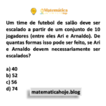 Um time de futebol de salão deve ser escalado a partir de um conjunto de 10 jogadores (entre eles Ari e Arnaldo). De quantas formas isso pode ser feito, se Ari e Arnaldo devem necessariamente ser escalados?