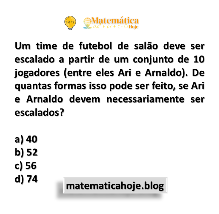 Um time de futebol de salão deve ser escalado a partir de um conjunto de 10 jogadores (entre eles Ari e Arnaldo). De quantas formas isso pode ser feito, se Ari e Arnaldo devem necessariamente ser escalados?