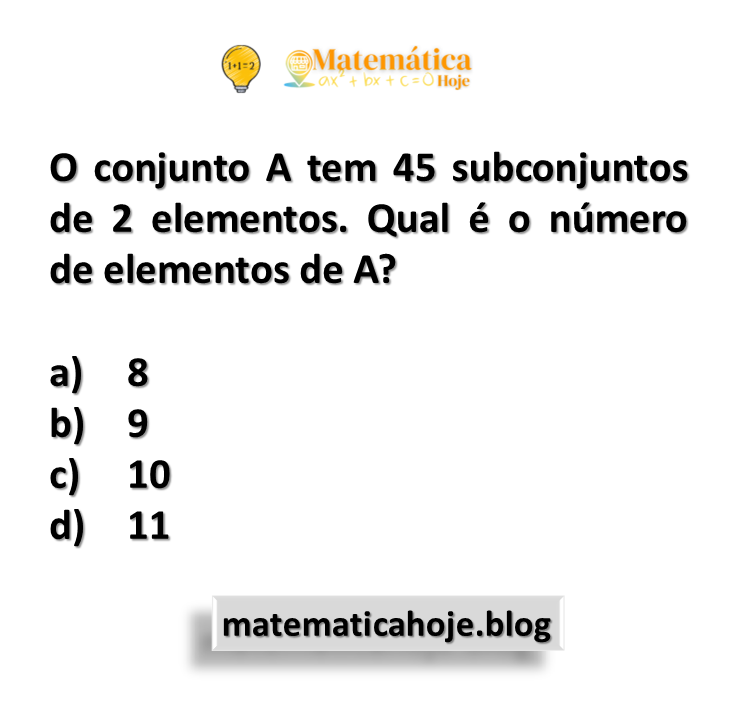 O conjunto A tem 45 subconjuntos de 2 elementos. Qual é o número de elementos de A?