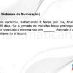 (IBFC - 2024 - Sistemas de Numeração) Uma equipe de carteiros, trabalhando 8 horas por dia, finaliza a rota de entregas em 85 dias. Se a jornada de trabalho fosse prolongada em mais 2 horas, a equipe concluiria a mesma rota em ______. Assinale a alternativa que preencha corretamente a lacuna. A) 75 dias B) 68 dias C) 96 dias D) 64 dias