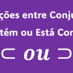 relações entre conjuntos, contém e está contido, subconjunto próprio, subconjunto impróprio, conjunto das partes, teoria dos conjuntos, matemática básica, inclusão de conjuntos, exemplo de subconjuntos, operações com conjuntos.