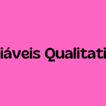 Quais são as variáveis qualitativas? O que é uma variável qualitativa nominal e ordinal? Quais são os 4 tipos de variáveis? O que é variação quantitativa e qualitativa?