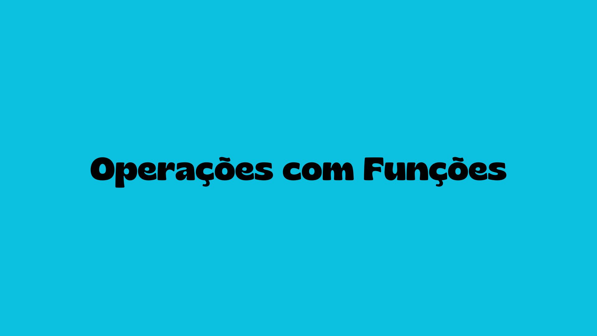 Operações com Funções