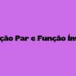 Função Par e Função Ímpar
