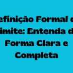 Definição Formal de Limite: Entenda de Forma Clara e Completa