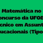 Matemática no Concurso da UFOB – Técnico em Assuntos Educacionais (Tipo A)