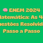 🧠 ENEM 2024 Matemática: As 45 Questões  Resolvidas Passo a Passo
