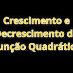 Crescimento e Decrescimento da Função Quadrática