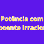 Potência com Expoente Irracional