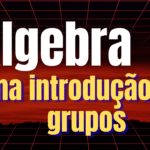 Elementos de Álgebra - Uma introdução aos grupos