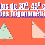 Ângulos de 30º, 45º e 60º: Razões Trigonométricas