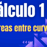 Cálculo 1 - Áreas entre curvas