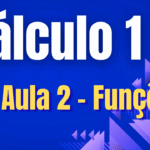 Cálculo I - Aula 2 - Funções - Parte 1