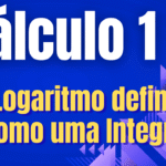 Cálculo 1 - O Logaritmo definido como uma Integral