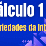 Cálculo 1  - Propriedades da Integral