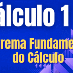 Cálculo 1  - Teorema Fundamental do Cálculo