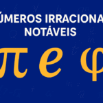 Números Irracionais Notáveis (π, e, φ)