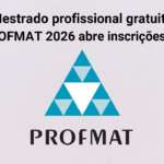 Mestrado Profissional Gratuito PROFMAT 2026 Abre Inscrições Hoje: Tudo o que Você Precisa Saber
