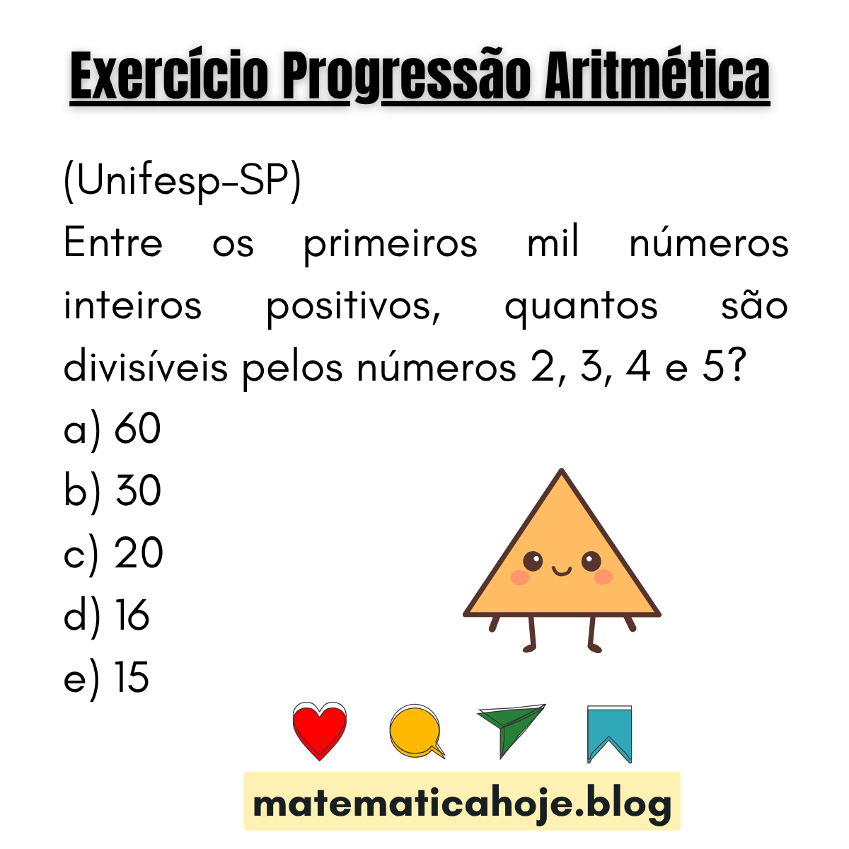 (Unifesp-SP) Entre os 1000 primeiros inteiros positivos, quantos são divisíveis por 2, 3, 4 e 5? Alternativas: 60, 30, 20, 16, 15.