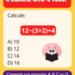 Será que você acerta? Calcule 12 − (3×2) + 4