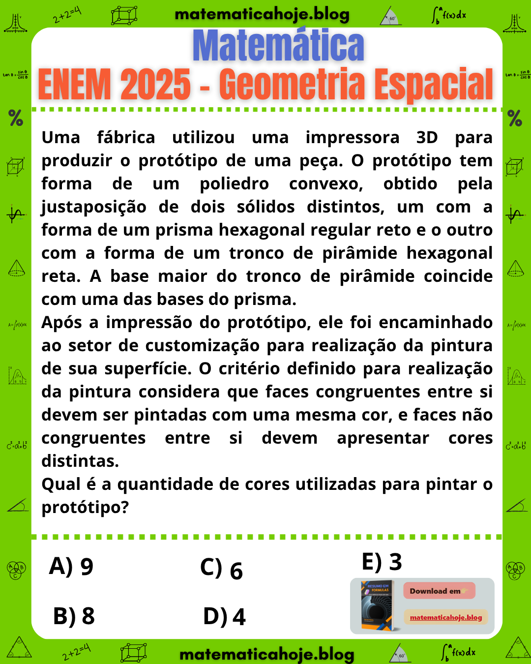 Questão ENEM 2025 Geometria Espacial: sólido formado pela junção de um prisma hexagonal reto e um tronco de pirâmide hexagonal reta. Devem ser pintadas faces congruentes com a mesma cor e faces não congruentes com cores diferentes. Pergunta: quantas cores são necessárias? Opções: 9, 8, 6, 4 e 3.