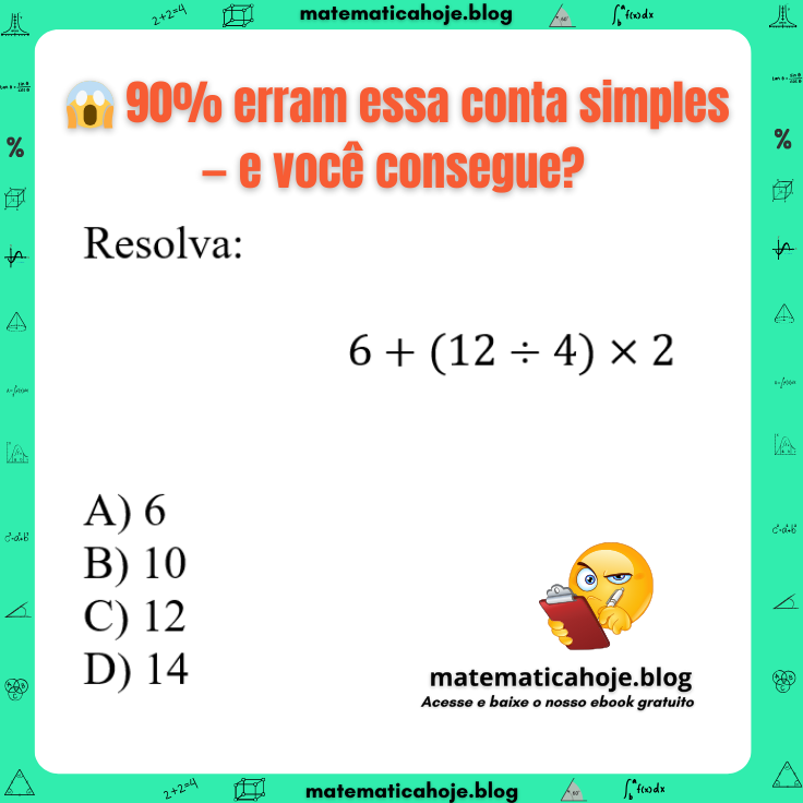Desafio de expressão numérica 6 + (12 ÷ 4) × 2 com alternativas
