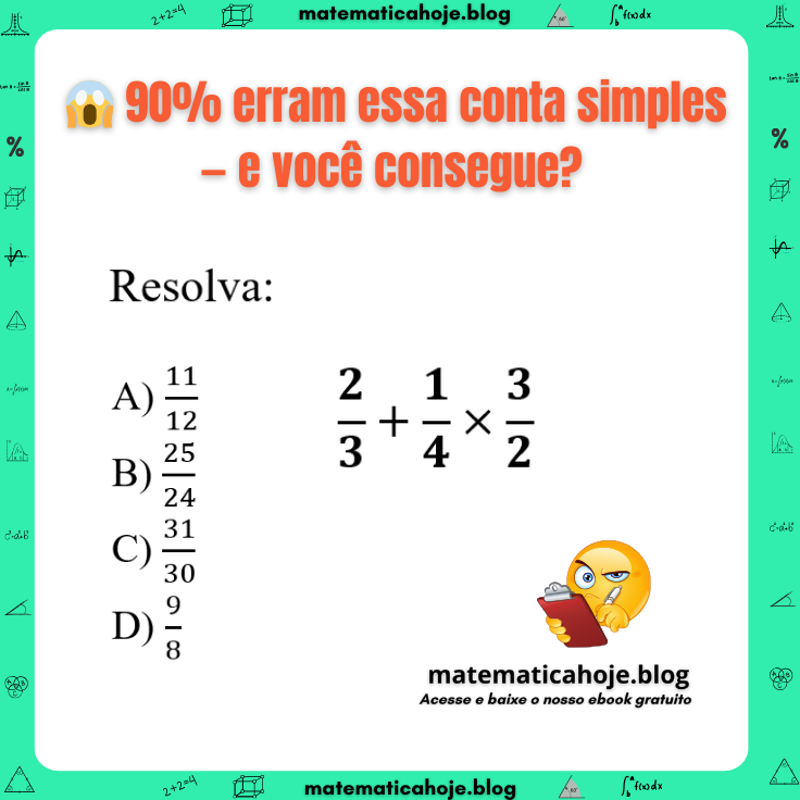 Expressão numérica com frações: 2/3 + 1/4 × 3/2