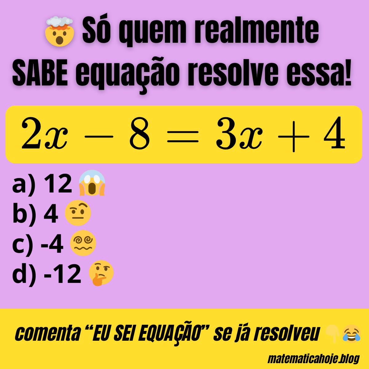 equação do primeiro grau para resolver: 2x - 8 = 3x + 4