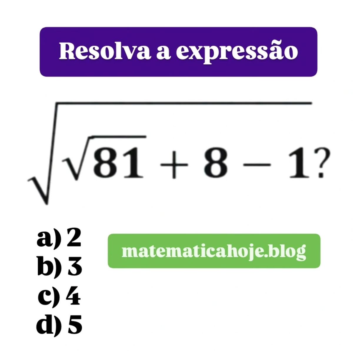 Questão de matemática com raiz quadrada envolvendo 81 mais 8 menos 1