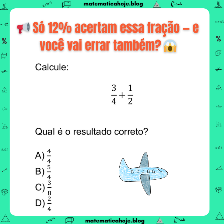 Desafio de soma de fração 3/4 + 1/2 com alternativas
