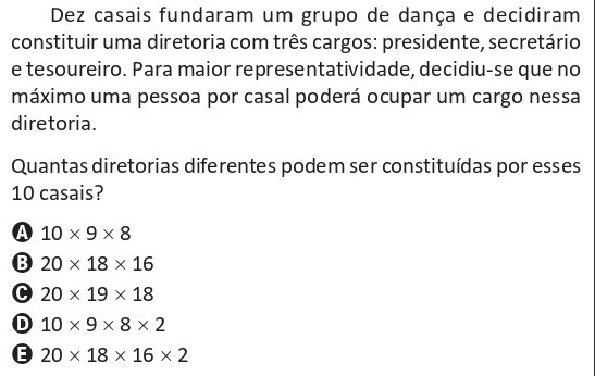 Questão do ENEM 2025 de Análise Combinatória: dez casais formam um grupo de dança e vão constituir uma diretoria com três cargos, presidente, secretário e tesoureiro, permitindo no máximo uma pessoa de cada casal. As alternativas apresentam produtos como 10 × 9 × 8 e 20 × 18 × 16 para o número de diretorias possíveis.